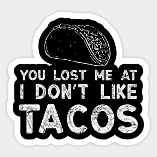 Lost me at I don't like tacos Sticker